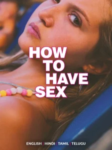 How to Have Sex (2024) Dual Audio [Hindi-English] AMZN HD WEB-DL [Full Movie] – 480P 720P 1080P – Download & Watch Online