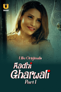 Aadhi Gharwali Part 1 (2025) S01 Hindi Ullu WEB-DL – 720P 1080P – Download & Watch Online