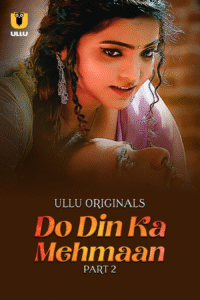 Do Din Ka Mehmaan Part 2 (2025) S01 Hindi Unrated Ullu WEB-DL –480P 720P 1080P 4K –ESub Download & Watch Online
