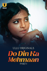 Do Din Ka Mehmaan Part 1 (2025) S01 Hindi Unrated Ullu WEB-DL –480P 720P 1080P 4K –ESub Download & Watch Online