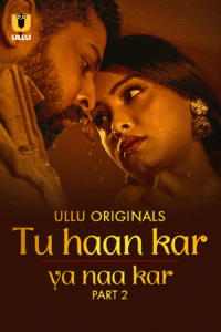 [18+] Tu Haan Kar Ya Naa Kar Part 1 (2025) S01 Hindi Unrated Ullu WEB-DL– [480p | 720p | 1080p] – Download & Watch Online